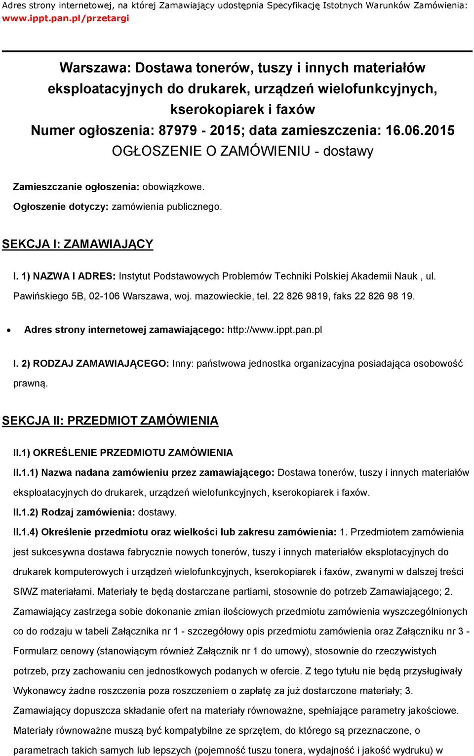 06.2015 OGŁOSZENIE O ZAMÓWIENIU - dostawy Zamieszczanie ogłoszenia: obowiązkowe. Ogłoszenie dotyczy: zamówienia publicznego. SEKCJA I: ZAMAWIAJĄCY I.