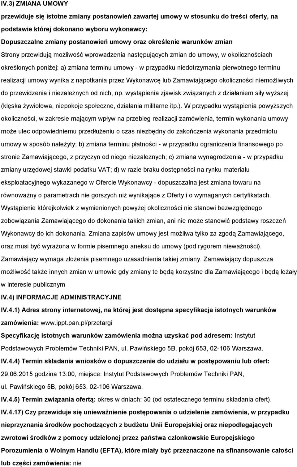 pierwotnego terminu realizacji umowy wynika z napotkania przez Wykonawcę lub Zamawiającego okoliczności niemożliwych do przewidzenia i niezależnych od nich, np.