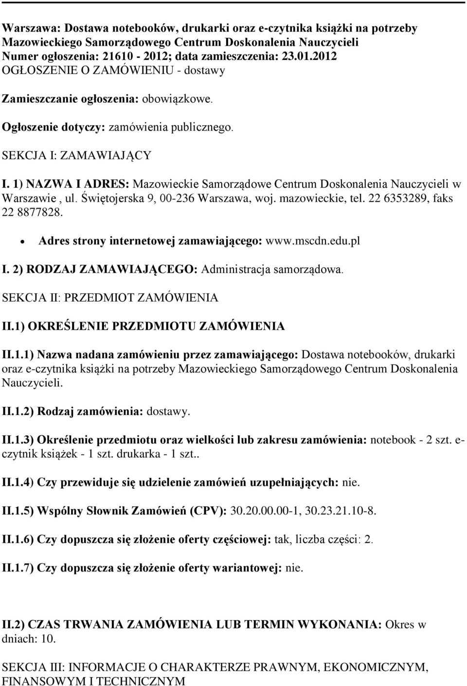 1) NAZWA I ADRES: Mazowieckie Samorządowe Centrum Doskonalenia Nauczycieli w Warszawie, ul. Świętojerska 9, 00-236 Warszawa, woj. mazowieckie, tel. 22 6353289, faks 22 8877828.