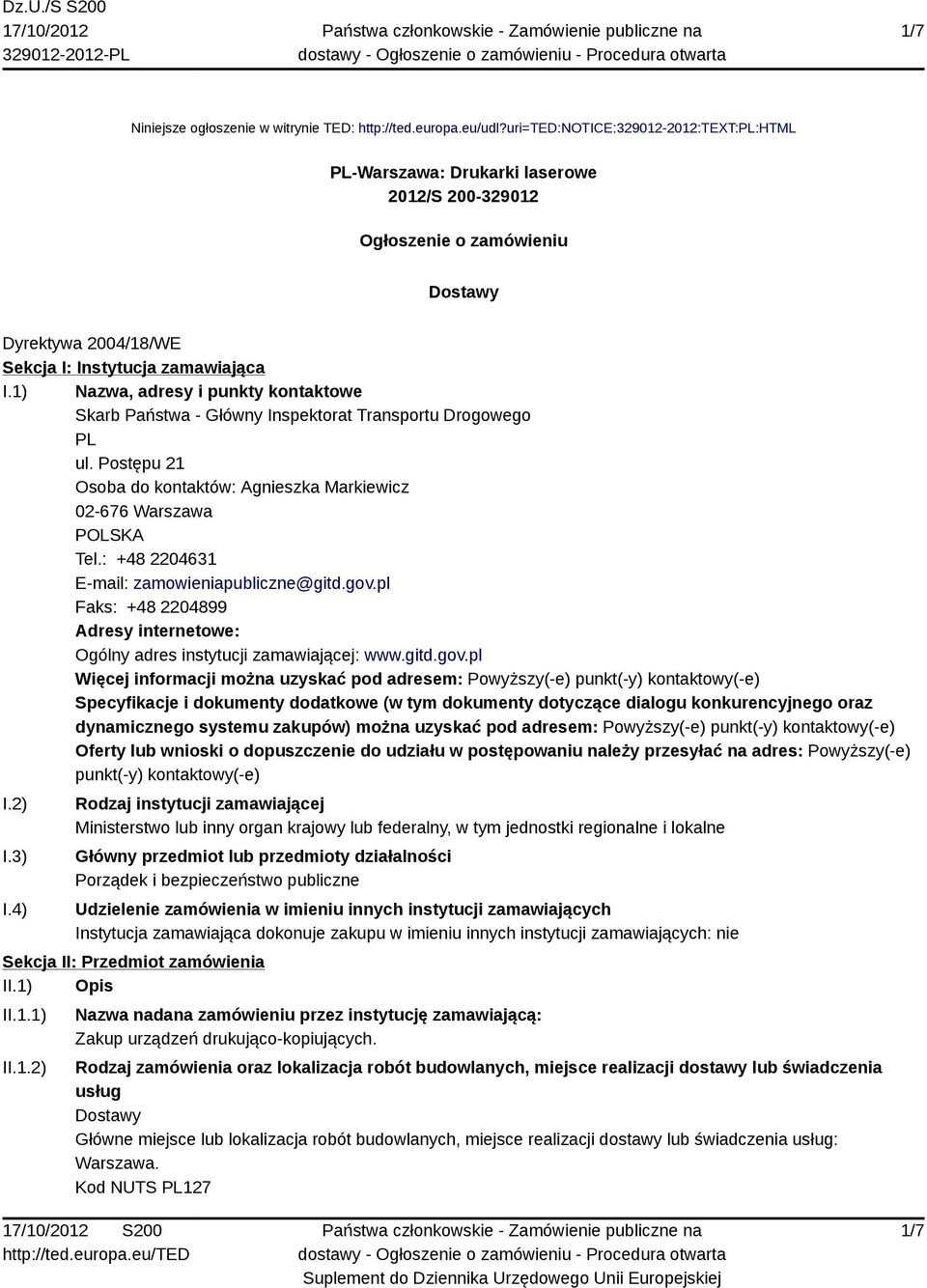 1) Nazwa, adresy i punkty kontaktowe Skarb Państwa - Główny Inspektorat Transportu Drogowego PL ul. Postępu 21 Osoba do kontaktów: Agnieszka Markiewicz 02-676 Warszawa POLSKA Tel.