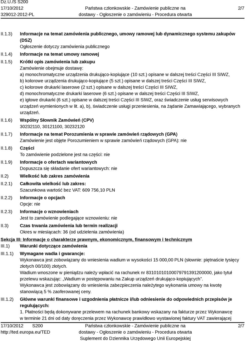 3) Informacje na temat zamówienia publicznego, umowy ramowej lub dynamicznego systemu zakupów (DSZ) Ogłoszenie dotyczy zamówienia publicznego Informacje na temat umowy ramowej Krótki opis zamówienia