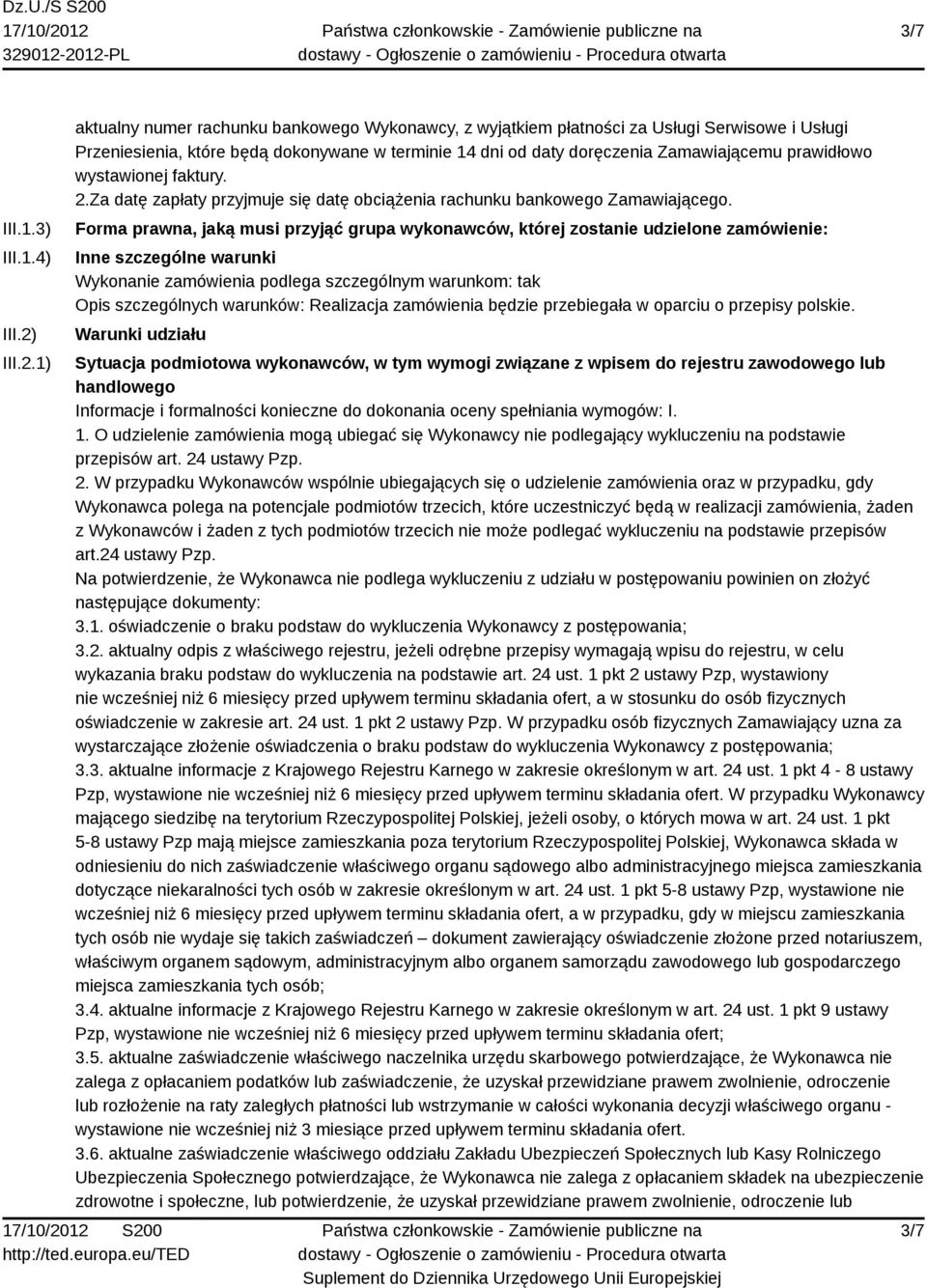 1) aktualny numer rachunku bankowego Wykonawcy, z wyjątkiem płatności za Usługi Serwisowe i Usługi Przeniesienia, które będą dokonywane w terminie 14 dni od daty doręczenia Zamawiającemu prawidłowo