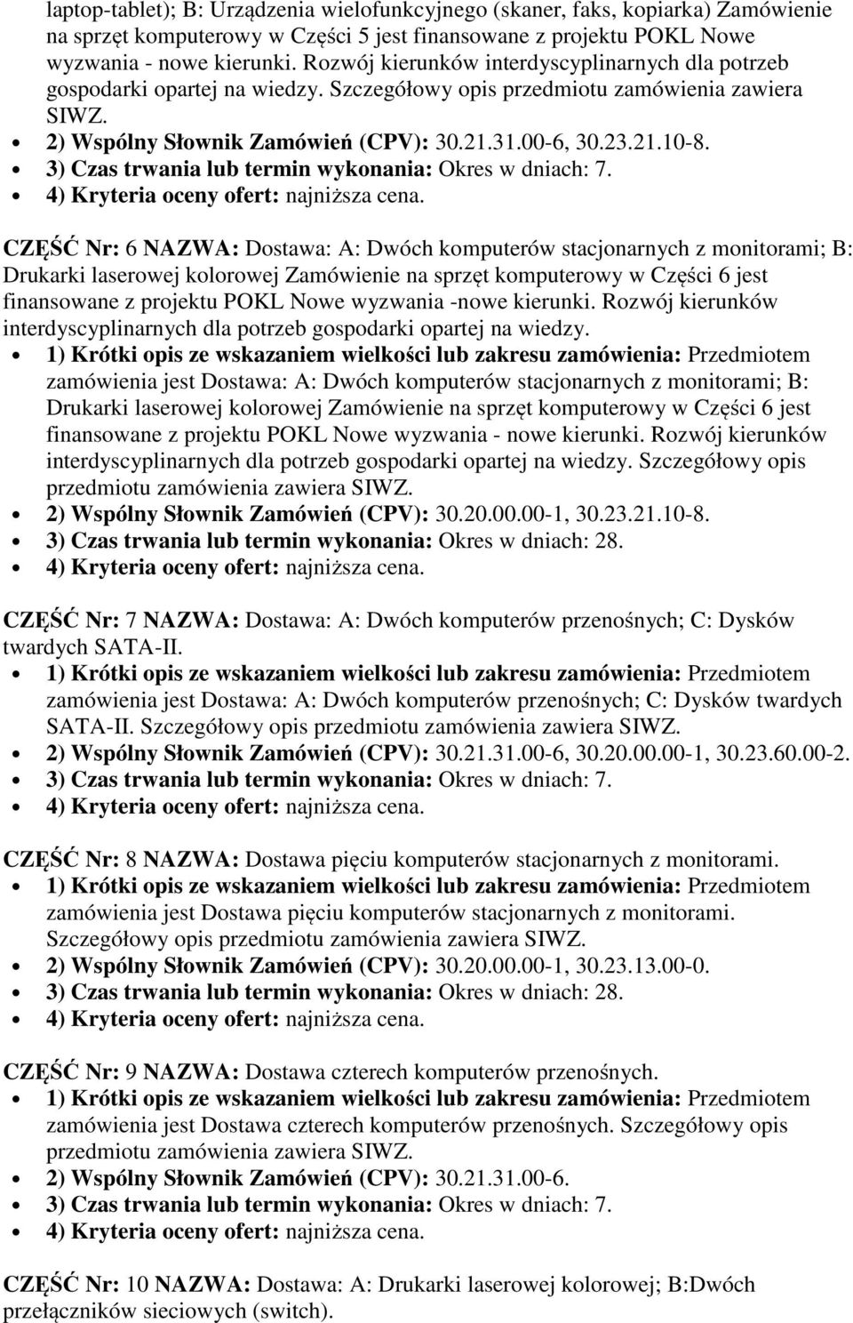 CZĘŚĆ Nr: 6 NAZWA: Dostawa: A: Dwóch komputerów stacjonarnych z monitorami; B: Drukarki laserowej kolorowej Zamówienie na sprzęt komputerowy w Części 6 jest finansowane z projektu POKL Nowe wyzwania