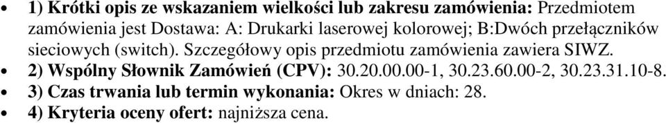 Szczegółowy opis przedmiotu zamówienia zawiera SIWZ.