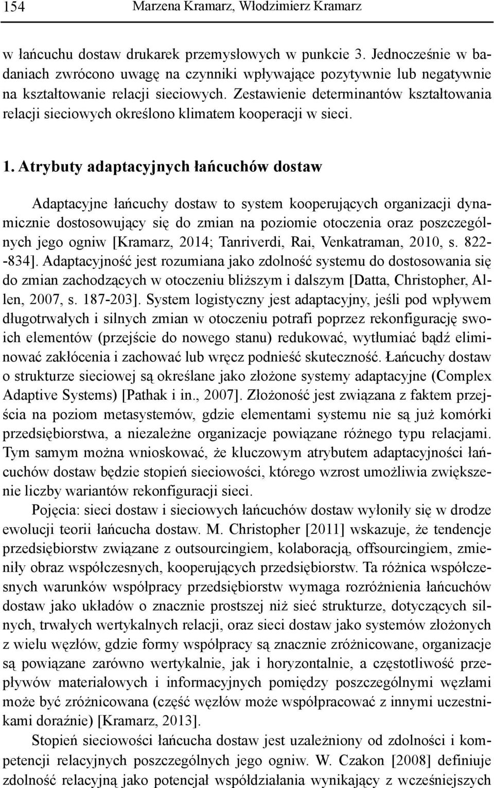 Zestawienie determinantów kształtowania relacji sieciowych określono klimatem kooperacji w sieci. 1.