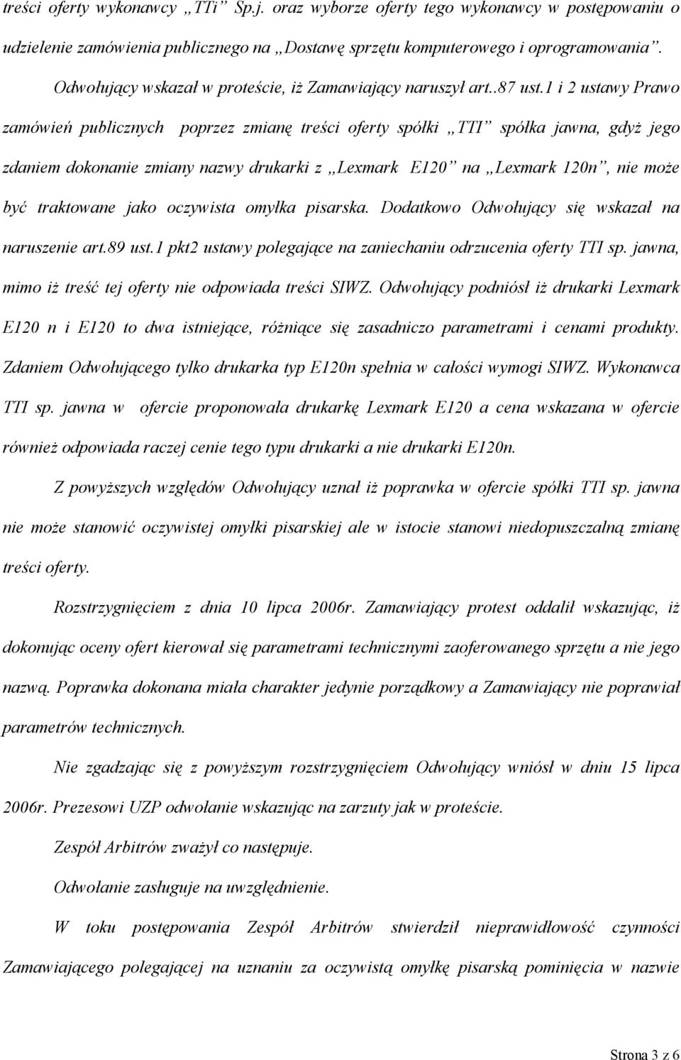 1 i 2 ustawy Prawo zamówień publicznych poprzez zmianę treści oferty spółki TTI spółka jawna, gdyż jego zdaniem dokonanie zmiany nazwy drukarki z Lexmark E120 na Lexmark 120n, nie może być traktowane