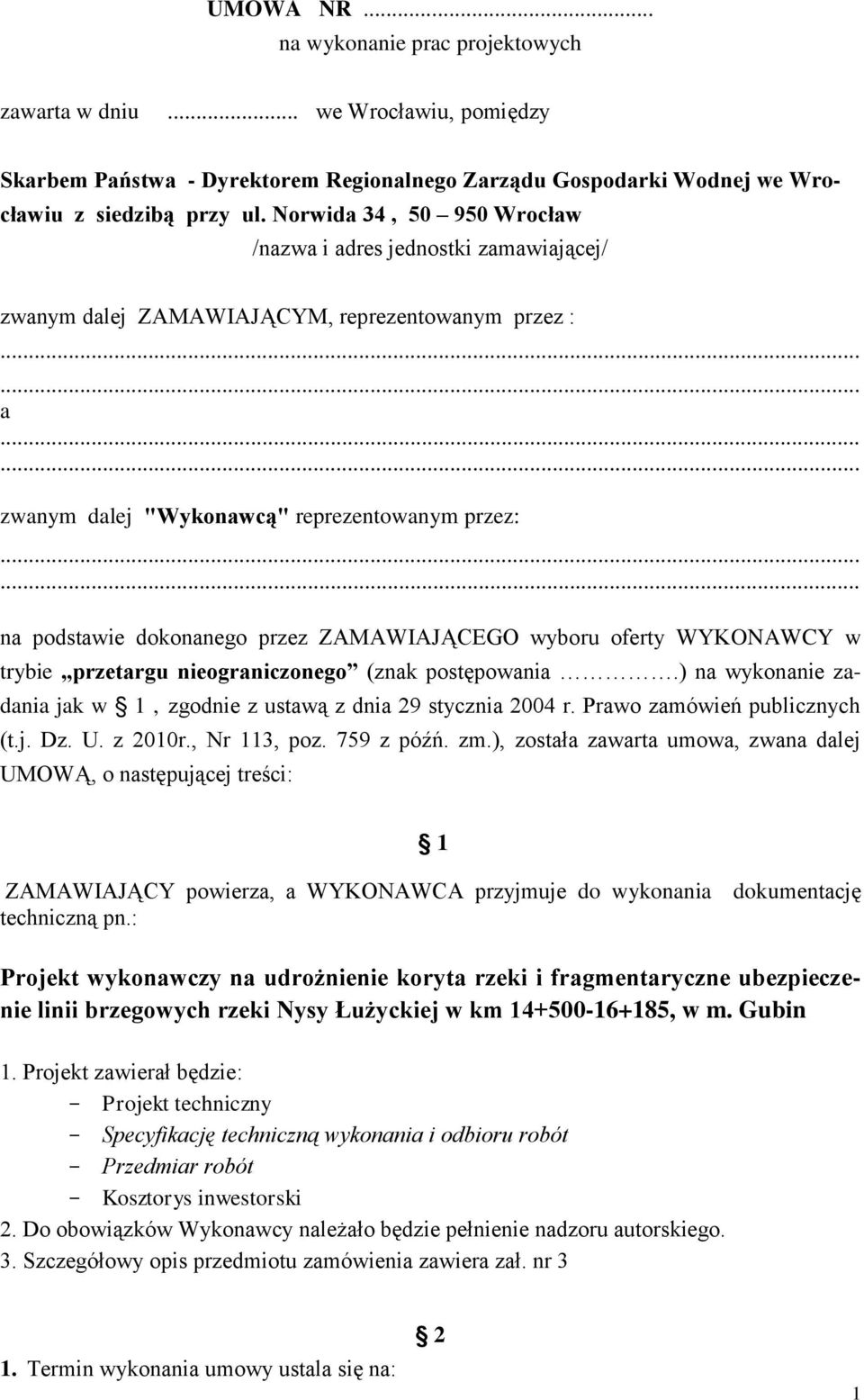 ..... na podstawie dokonanego przez ZAMAWIAJĄCEGO wyboru oferty WYKONAWCY w trybie przetargu nieograniczonego (znak postępowania.