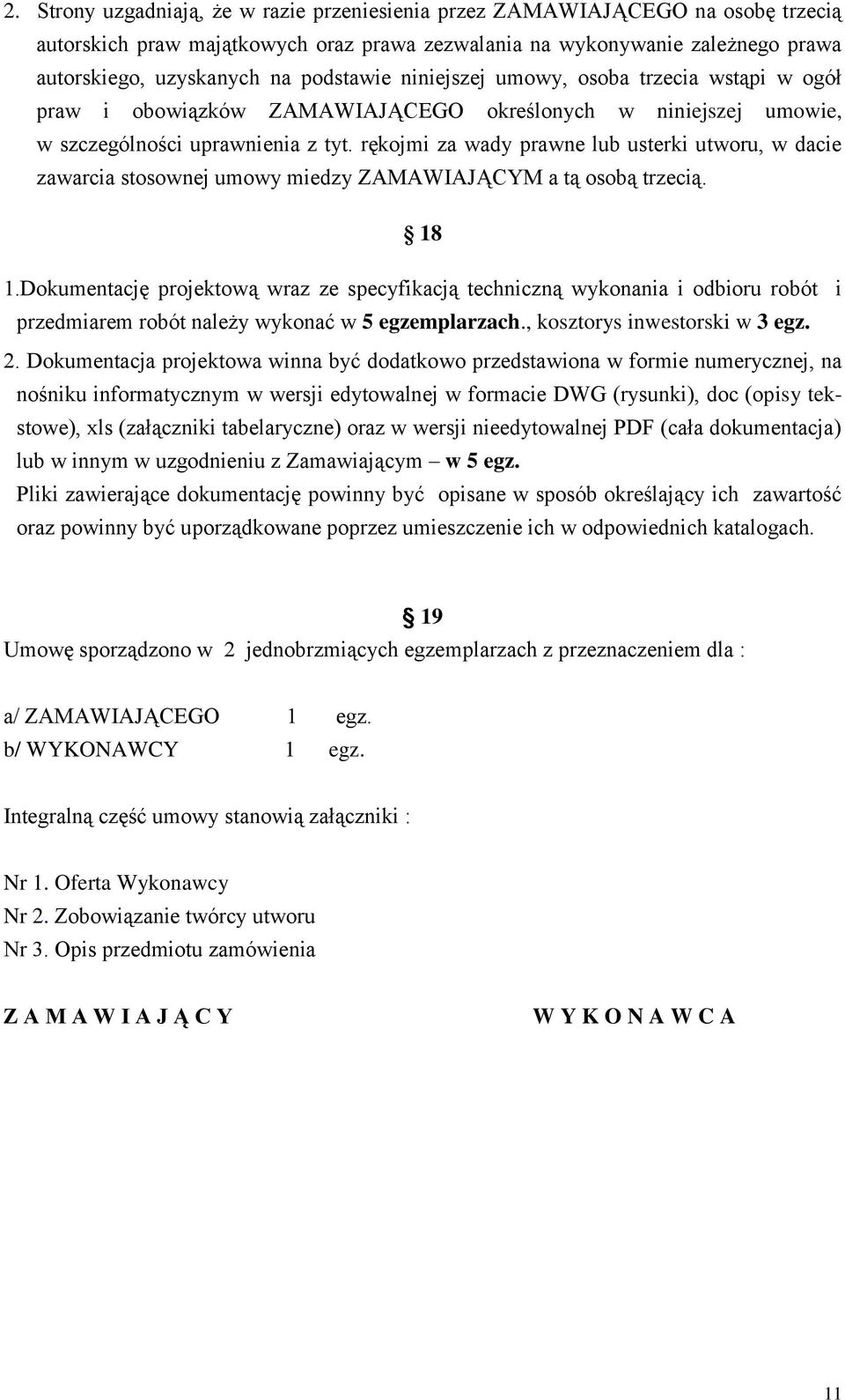 rękojmi za wady prawne lub usterki utworu, w dacie zawarcia stosownej umowy miedzy ZAMAWIAJĄCYM a tą osobą trzecią. 18 1.