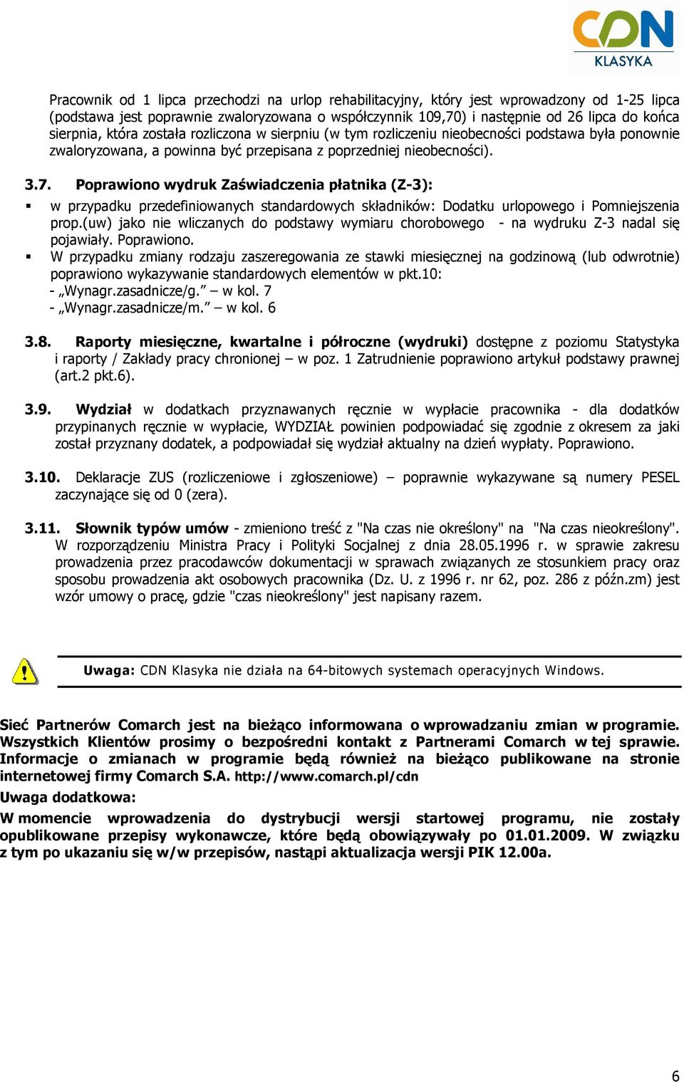 Poprawiono wydruk Zaświadczenia płatnika (Z-3): w przypadku przedefiniowanych standardowych składników: Dodatku urlopowego i Pomniejszenia prop.