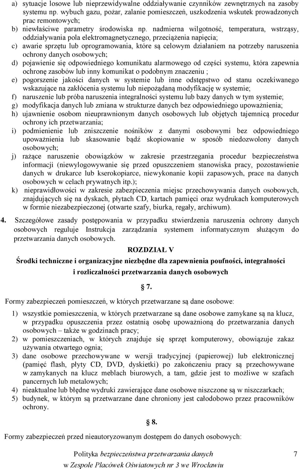 nadmierna wilgotność, temperatura, wstrząsy, oddziaływania pola elektromagnetycznego, przeciążenia napięcia; c) awarie sprzętu lub oprogramowania, które są celowym działaniem na potrzeby naruszenia