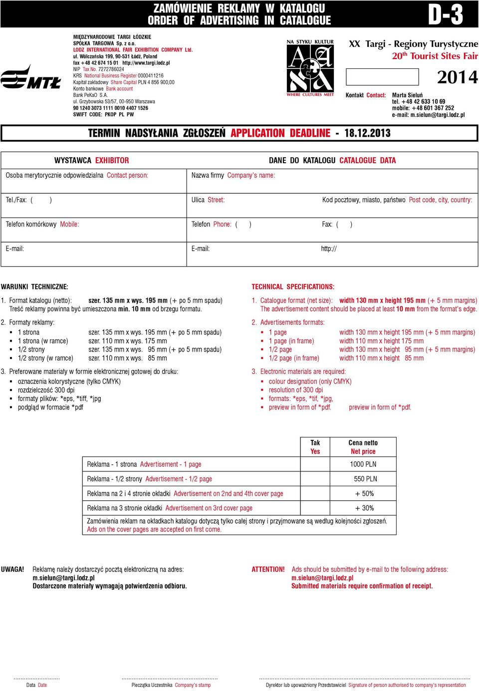 195 mm (+ po 5 mm spadu) Treść reklamy powinna być umieszczona min. 10 mm od brzegu formatu. 2. Formaty reklamy: 1 strona 1 strona (w ramce) 1/2 strony 1/2 strony (w ramce) szer. 135 mm x wys.