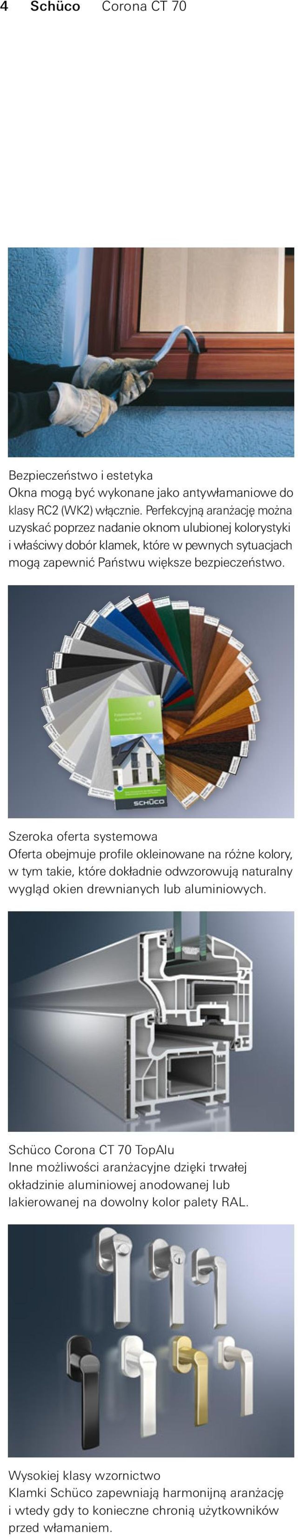 Szeroka oferta systemowa Oferta obejmuje profile okleinowane na różne kolory, w tym takie, które dokładnie odwzorowują naturalny wygląd okien drewnianych lub aluminiowych.