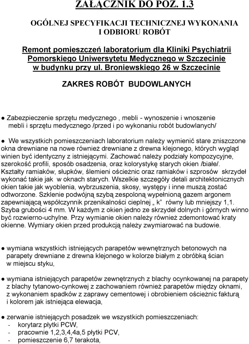 Broniewskiego 26 w Szczecinie ZAKRES ROBÓT BUDOWLANYCH Zabezpieczenie sprzętu medycznego, mebli - wynoszenie i wnoszenie mebli i sprzętu medycznego /przed i po wykonaniu robót budowlanych/ We