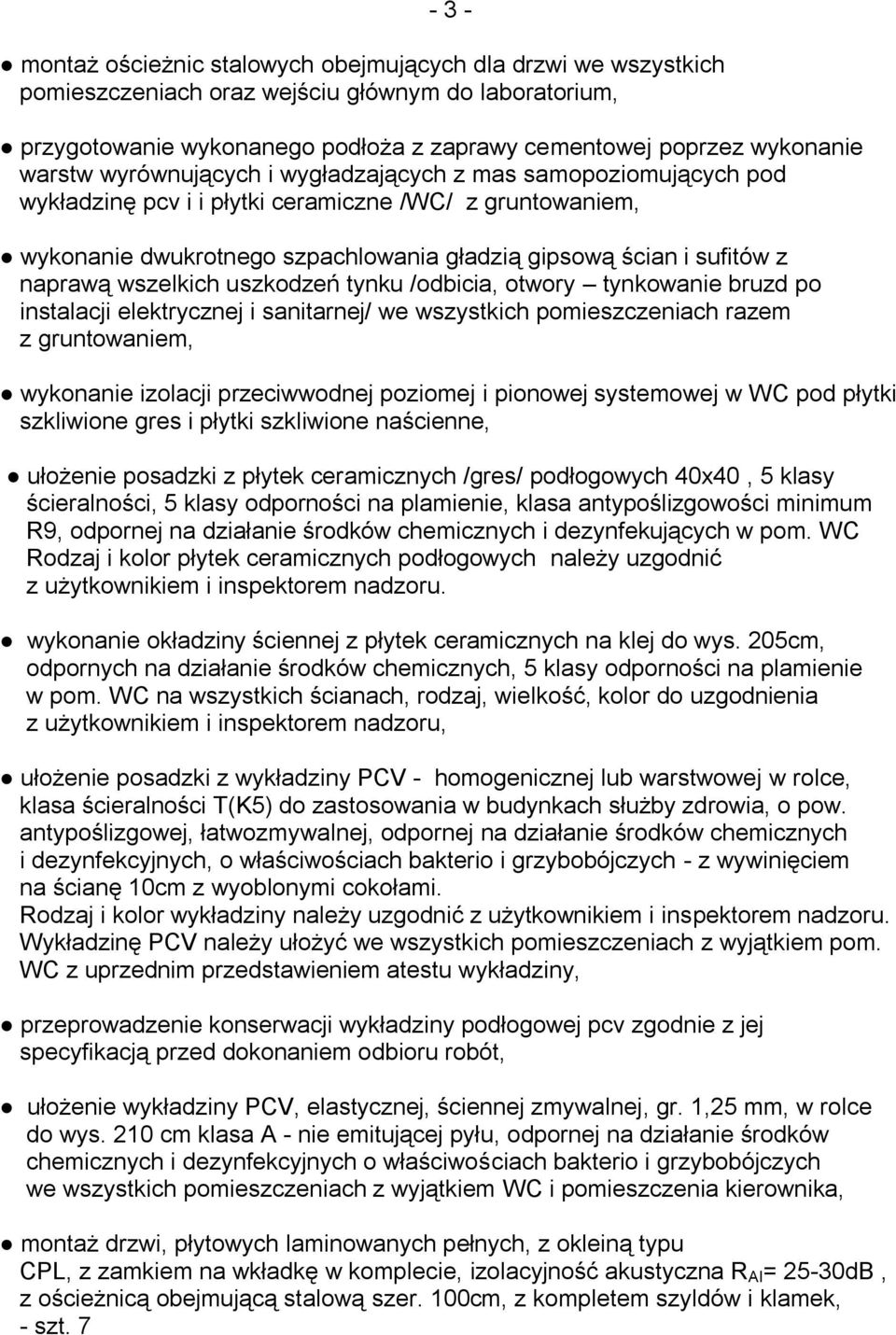 naprawą wszelkich uszkodzeń tynku /odbicia, otwory tynkowanie bruzd po instalacji elektrycznej i sanitarnej/ we wszystkich pomieszczeniach razem z gruntowaniem, wykonanie izolacji przeciwwodnej