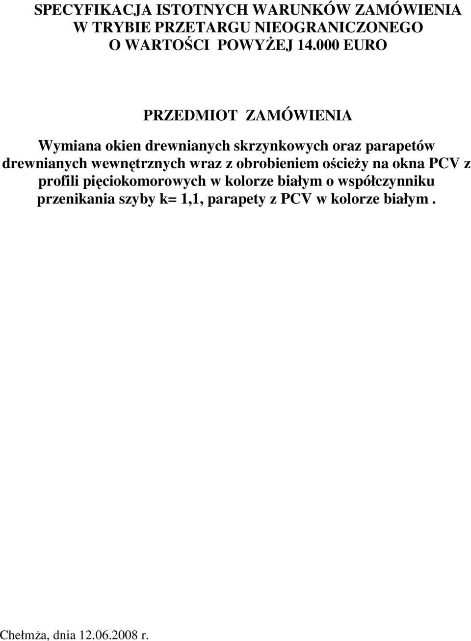 wewnętrznych wraz z obrobieniem ościeŝy na okna PCV z profili pięciokomorowych w kolorze białym o