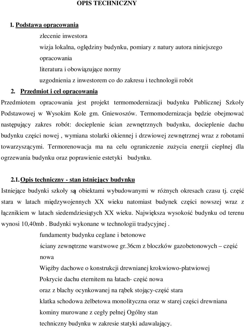 technologii robót 2. Przedmiot i cel opracowania Przedmiotem opracowania jest projekt termomodernizacji budynku Publicznej Szko y Podstawowej w Wysokim Kole gm. Gniewoszów.