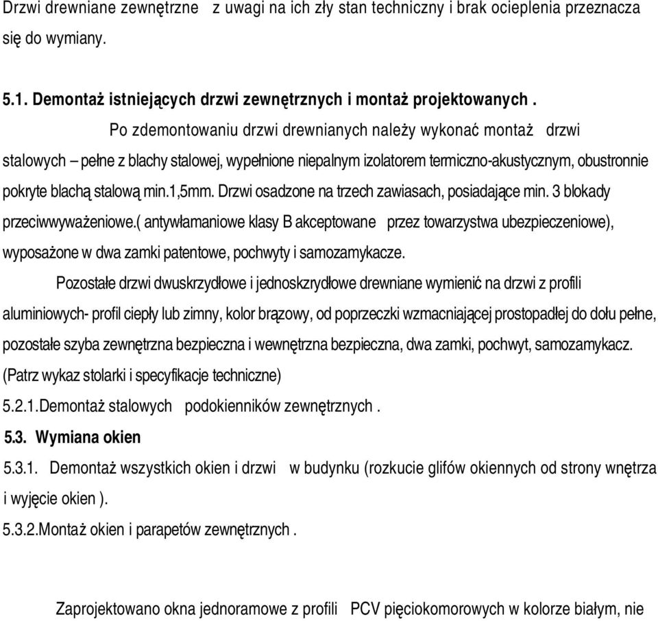 Drzwi osadzone na trzech zawiasach, posiadaj ce min. 3 blokady przeciwwywa eniowe.
