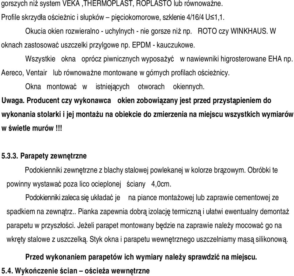 Aereco, Ventair lub równowa ne montowane w górnych profilach o cie nicy. Okna montowa w istniej cych otworach okiennych. Uwaga.