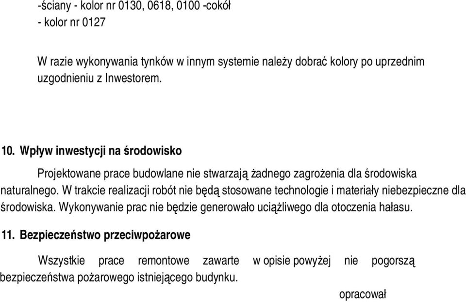 W trakcie realizacji robót nie b stosowane technologie i materia y niebezpieczne dla rodowiska.