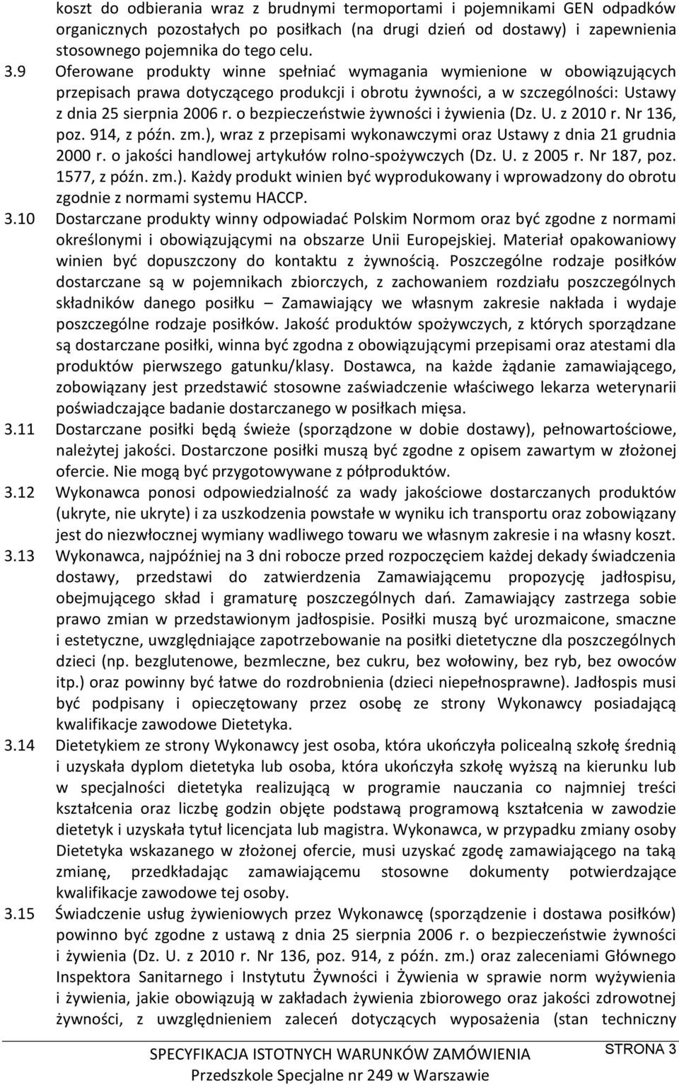 o bezpieczeństwie żywności i żywienia (Dz. U. z 2010 r. Nr 136, poz. 914, z późn. zm.), wraz z przepisami wykonawczymi oraz Ustawy z dnia 21 grudnia 2000 r.