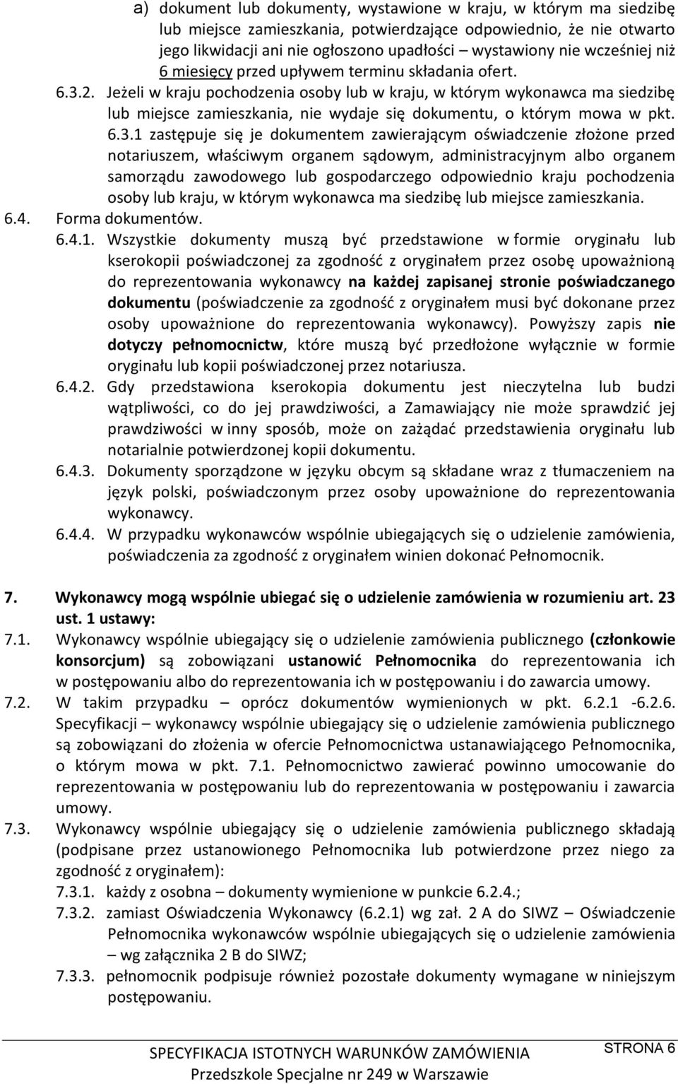 Jeżeli w kraju pochodzenia osoby lub w kraju, w którym wykonawca ma siedzibę lub miejsce zamieszkania, nie wydaje się dokumentu, o którym mowa w pkt. 6.3.