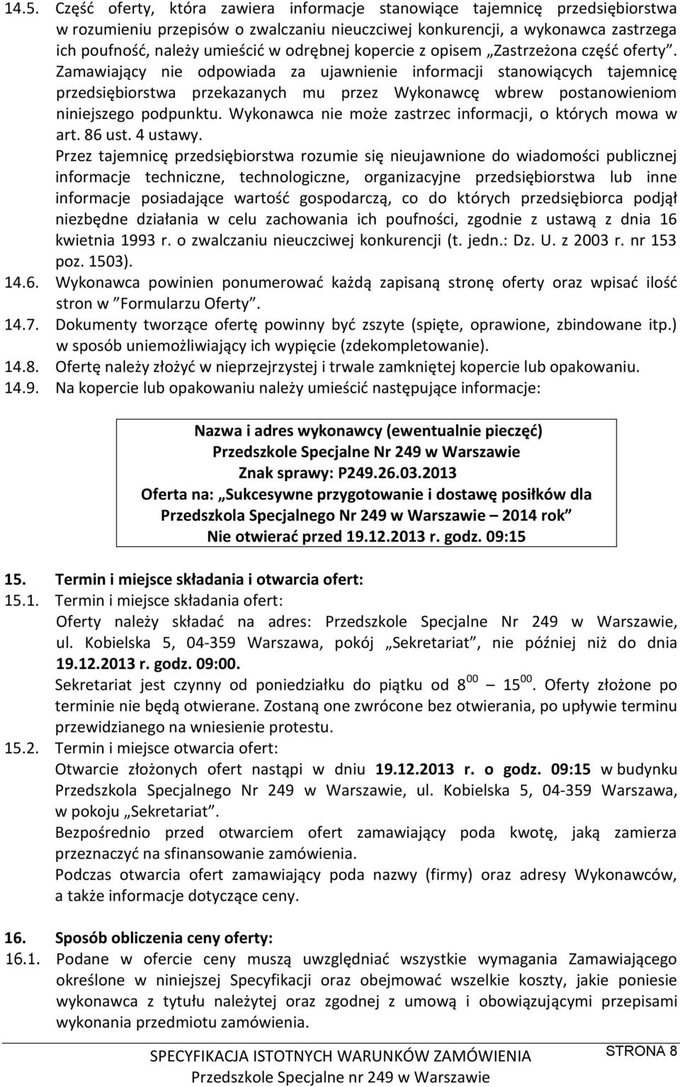 Zamawiający nie odpowiada za ujawnienie informacji stanowiących tajemnicę przedsiębiorstwa przekazanych mu przez Wykonawcę wbrew postanowieniom niniejszego podpunktu.