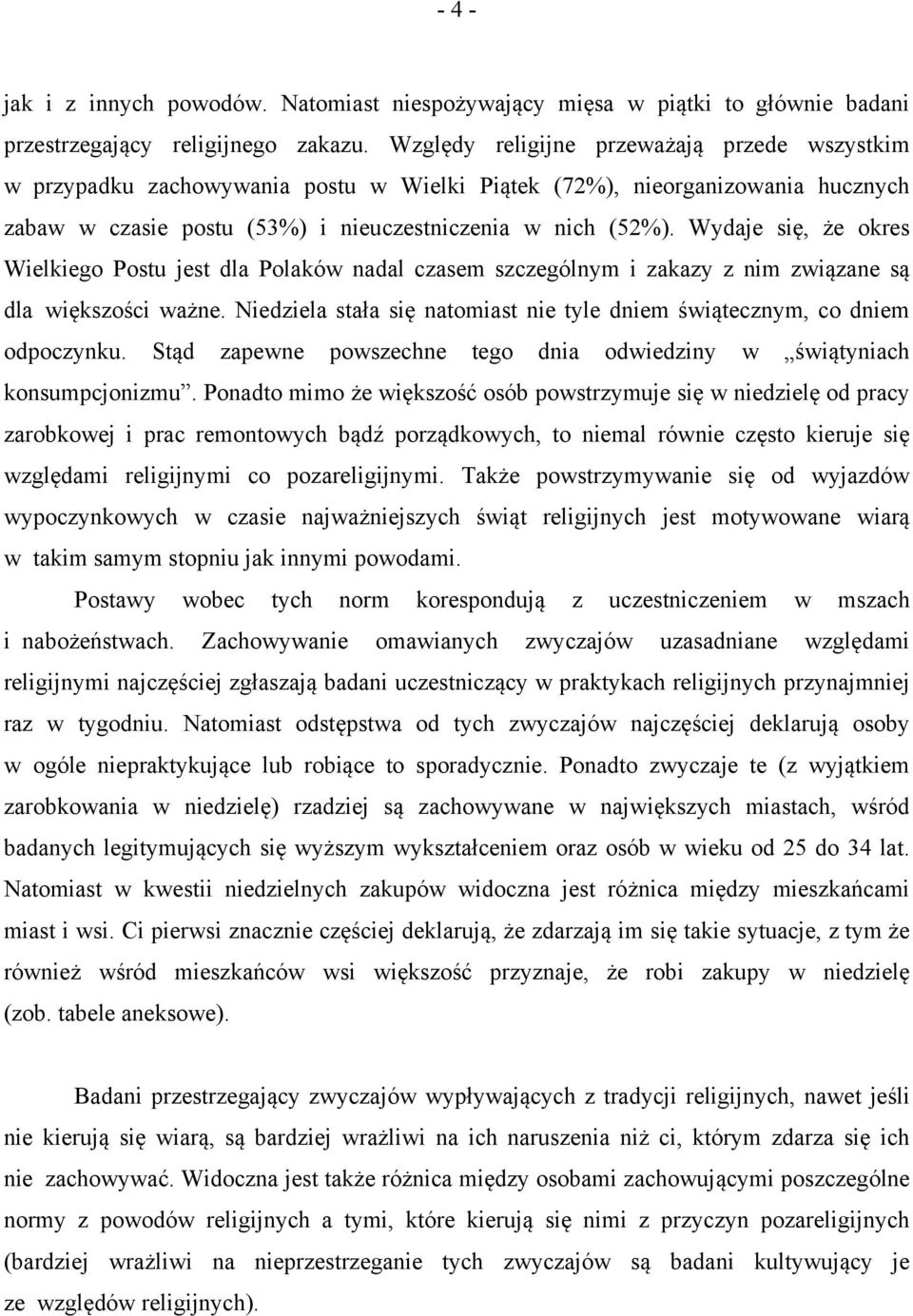 Wydaje się, że okres Wielkiego Postu jest dla Polaków nadal czasem szczególnym i zakazy z nim związane są dla większości ważne.