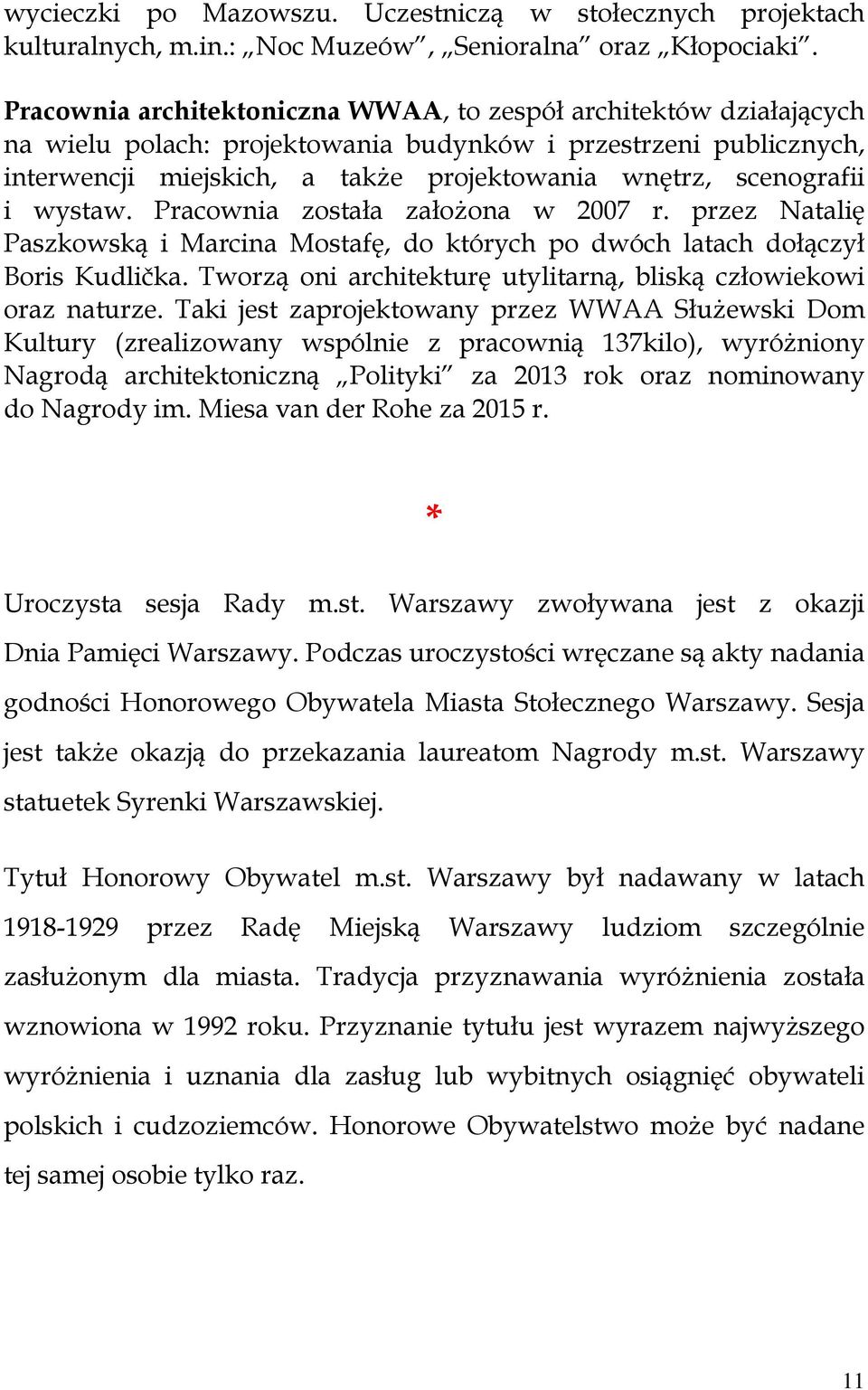 i wystaw. Pracownia została założona w 2007 r. przez Natalię Paszkowską i Marcina Mostafę, do których po dwóch latach dołączył Boris Kudlička.