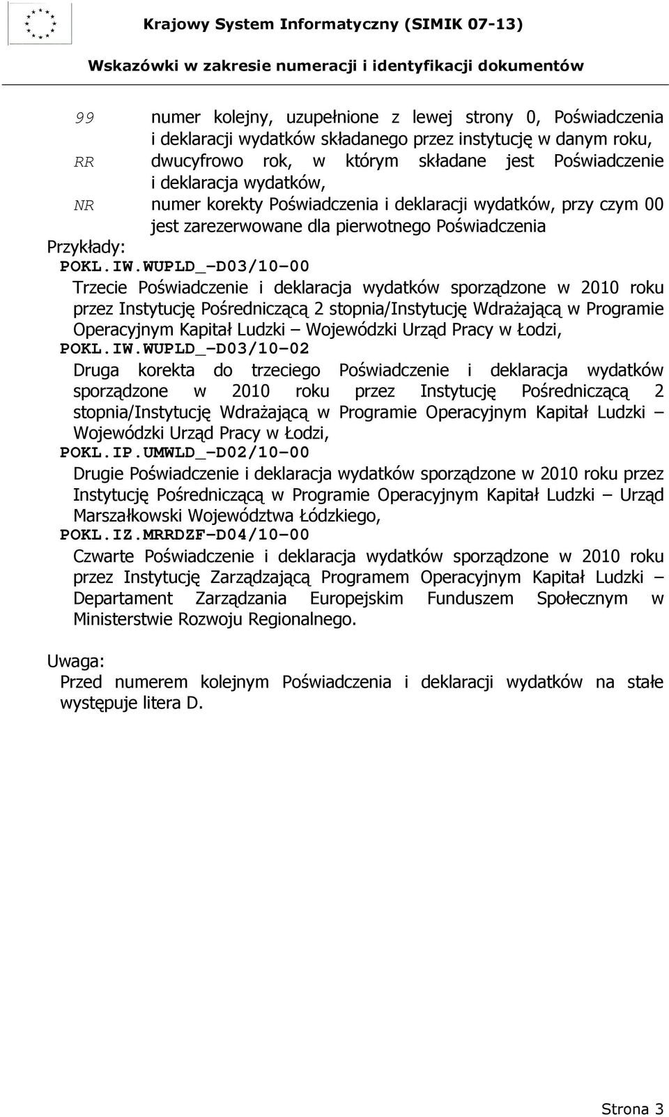 WUPLD_-D03/10-00 Trzecie Poświadczenie i deklaracja wydatków sporządzone w 2010 roku przez Instytucję Pośredniczącą 2 stopnia/instytucję WdraŜającą w Programie Operacyjnym Kapitał Ludzki Wojewódzki