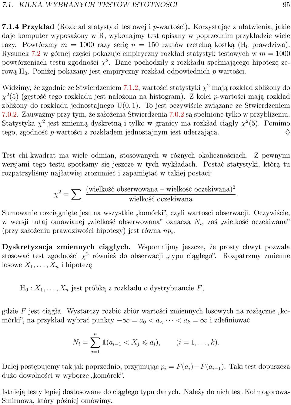 Rysunek 7.2 w górnej cz ±ci pokazuje empiryczny rozkªad statystyk testowych w m = 1000 powtórzeniach testu zgodno±ci χ 2. Dane pochodziªy z rozkªadu speªniaj cego hipotez zerow H 0.