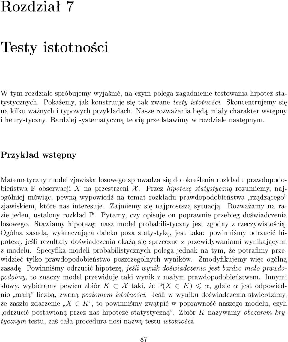 Przykªad wst pny Matematyczny model zjawiska losowego sprowadza si do okre±lenia rozkªadu prawdopodobie«stwa P obserwacji X na przestrzeni X.