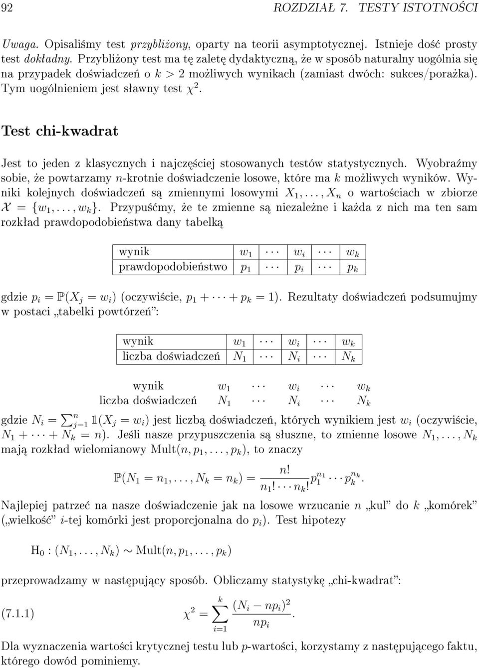 Test chi-kwadrat Jest to jeden z klasycznych i najcz ±ciej stosowanych testów statystycznych. Wyobra¹my sobie,»e powtarzamy n-krotnie do±wiadczenie losowe, które ma k mo»liwych wyników.