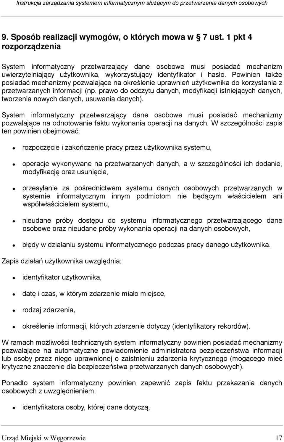 Powinien także posiadać mechanizmy pozwalające na określenie uprawnień użytkownika do korzystania z przetwarzanych informacji (np.