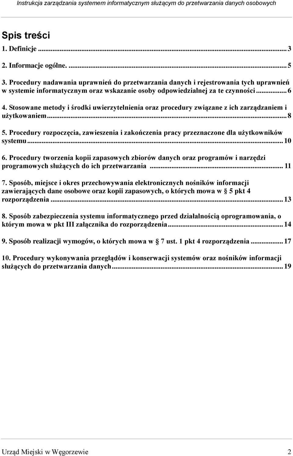 Stosowane metody i środki uwierzytelnienia oraz procedury związane z ich zarządzaniem i użytkowaniem... 8 5.