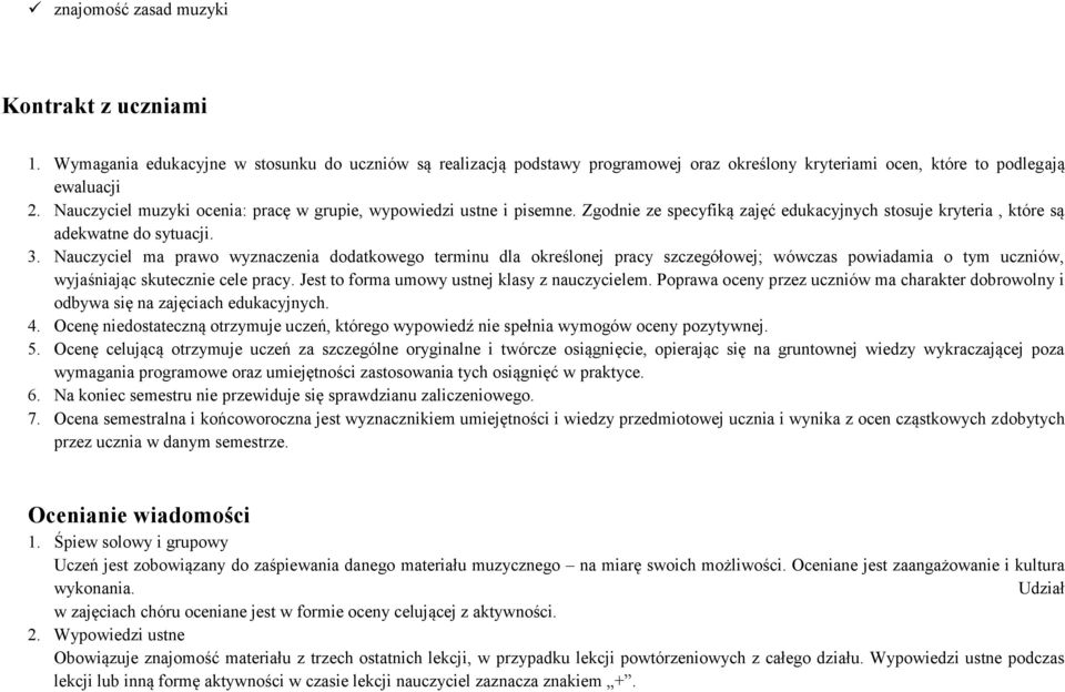 Nauczyciel ma prawo wyznaczenia dodatkowego terminu dla określonej pracy szczegółowej; wówczas powiadamia o tym uczniów, wyjaśniając skutecznie cele pracy.