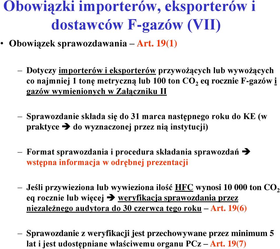 się do 31 marca następnego roku do KE (w praktyce do wyznaczonej przez nią instytucji) Format sprawozdania i procedura składania sprawozdań wstępna informacja w odrębnej prezentacji Jeśli