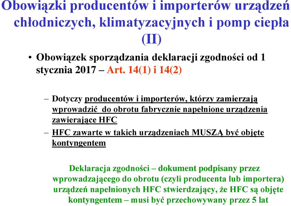 14(1) i 14(2) Dotyczy producentów i importerów, którzy zamierzają wprowadzić do obrotu fabrycznie napełnione urządzenia zawierające HFC HFC