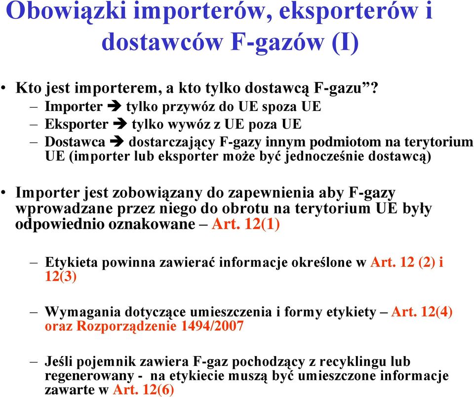 dostawcą) Importer jest zobowiązany do zapewnienia aby F-gazy wprowadzane przez niego do obrotu na terytorium UE były odpowiednio oznakowane Art.