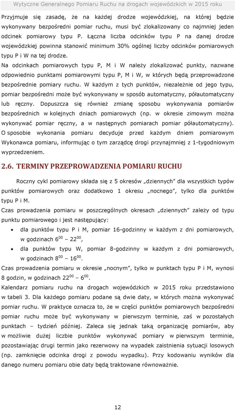 Na odcinkach pomiarowych typu P, M i W należy zlokalizować punkty, nazwane odpowiednio punktami pomiarowymi typu P, M i W, w których będą przeprowadzone bezpośrednie pomiary ruchu.