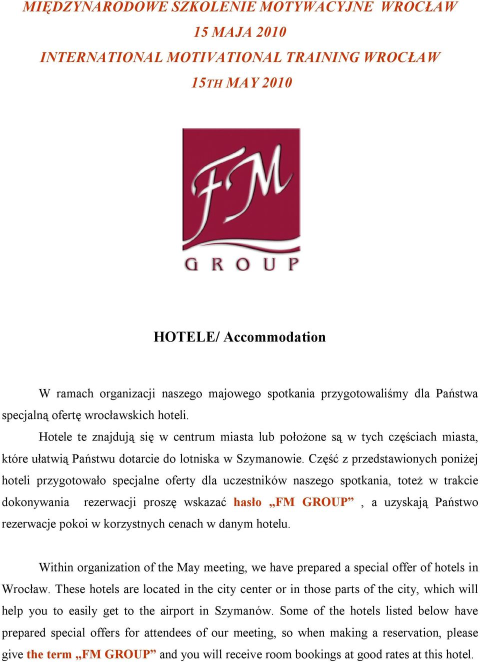 Hotele te znajdują się w centrum miasta lub położone są w tych częściach miasta, które ułatwią Państwu dotarcie do lotniska w Szymanowie.