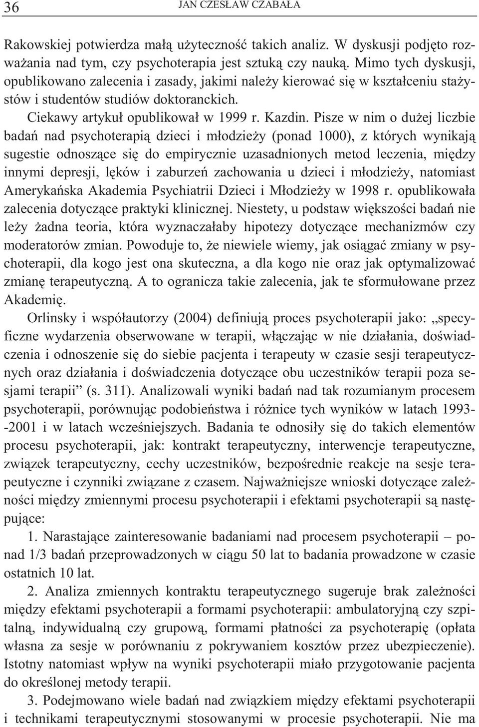 Pisze w nim o du ej liczbie bada nad psychoterapi dzieci i młodzie y (ponad 1000), z których wynikaj sugestie odnosz ce si do empirycznie uzasadnionych metod leczenia, mi dzy innymi depresji, l ków i