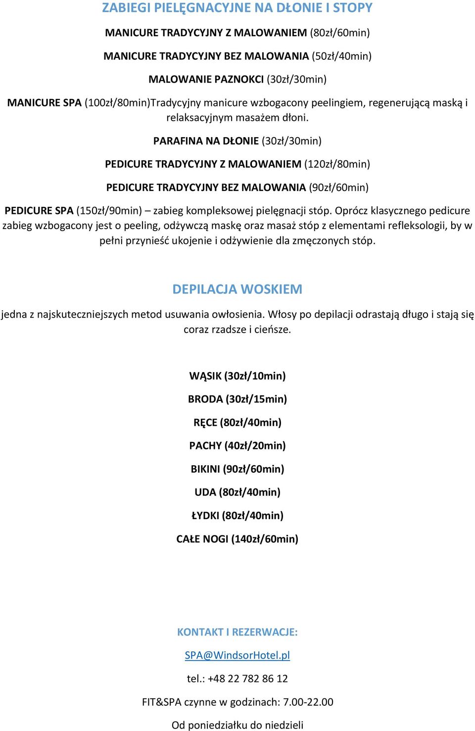 PARAFINA NA DŁONIE (30zł/30min) PEDICURE TRADYCYJNY Z MALOWANIEM (120zł/80min) PEDICURE TRADYCYJNY BEZ MALOWANIA (90zł/60min) PEDICURE SPA (150zł/90min) zabieg kompleksowej pielęgnacji stóp.
