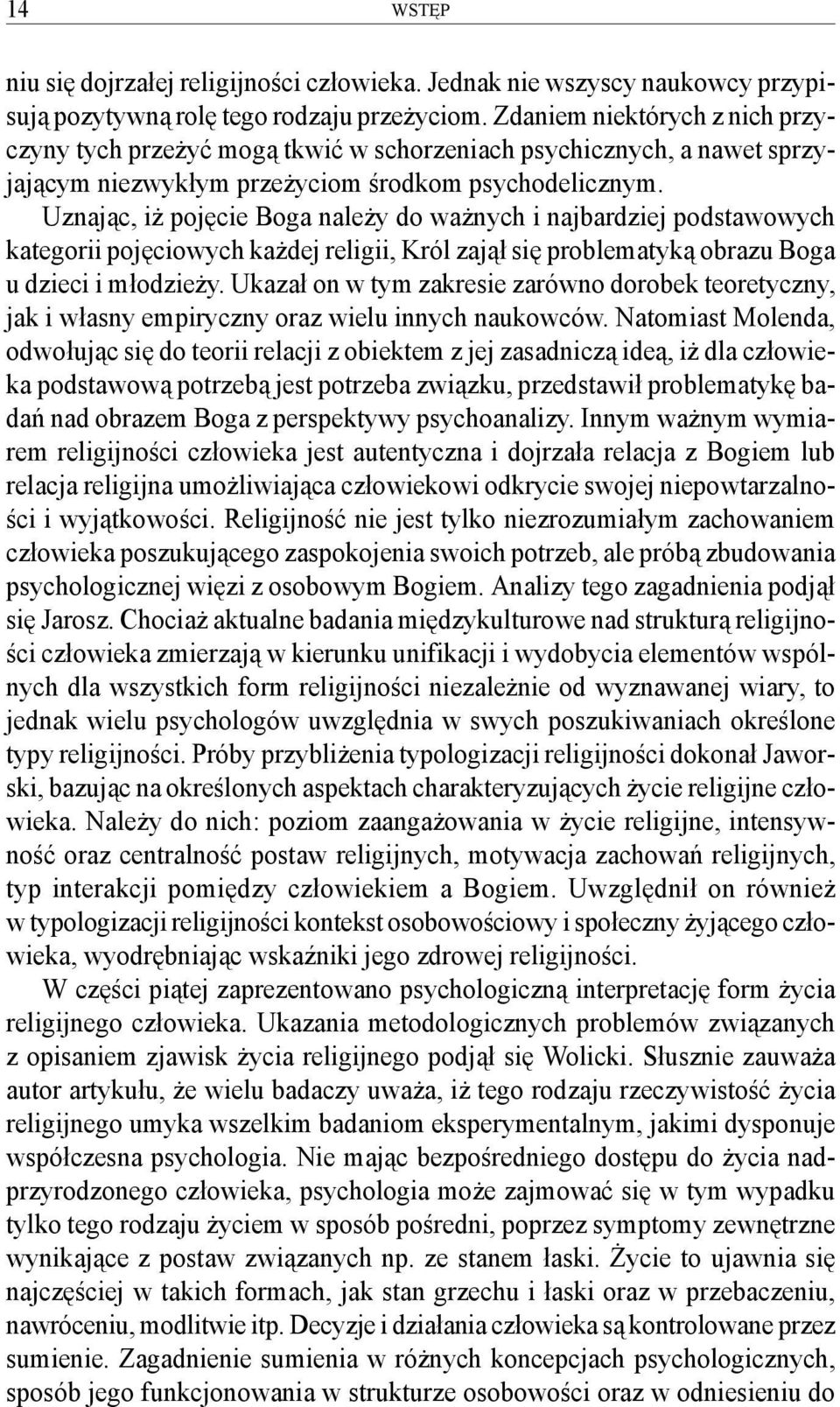 Uznając, iż pojęcie Boga należy do ważnych i najbardziej podstawowych kategorii pojęciowych każdej religii, Król zajął się problematyką obrazu Boga u dzieci i młodzieży.