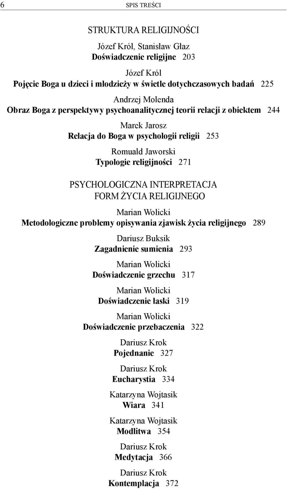 ŻYCIA RELIGIJNEGO Marian Wolicki Metodologiczne problemy opisywania zjawisk życia religijnego 289 Dariusz Buksik Zagadnienie sumienia 293 Marian Wolicki Doświadczenie grzechu 317 Marian Wolicki