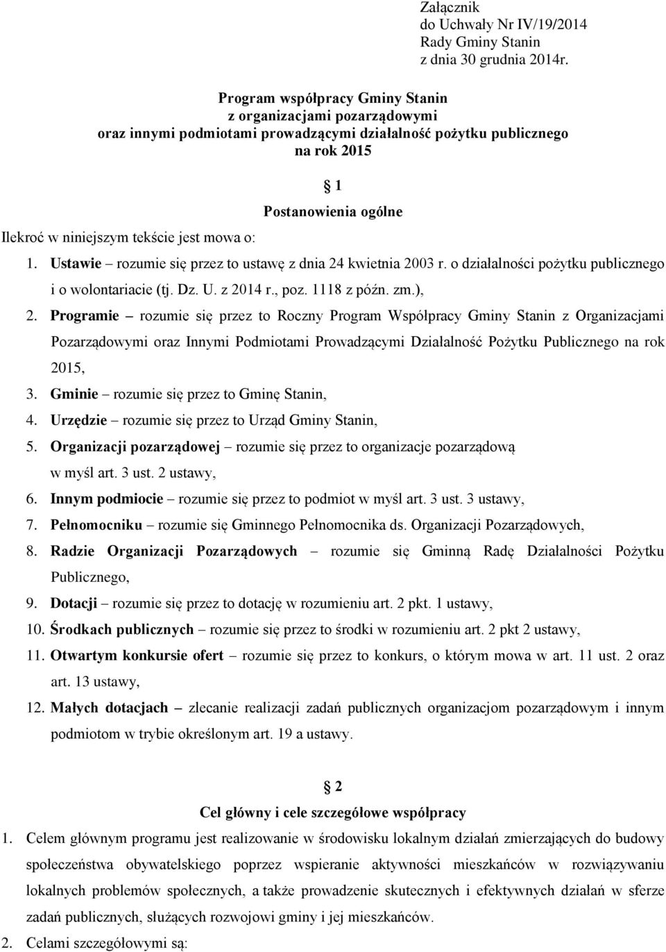 Programie rozumie się przez to Roczny Program Współpracy Gminy Stanin z Organizacjami Pozarządowymi oraz Innymi Podmiotami Prowadzącymi Działalność Pożytku Publicznego na rok 2015, 3.