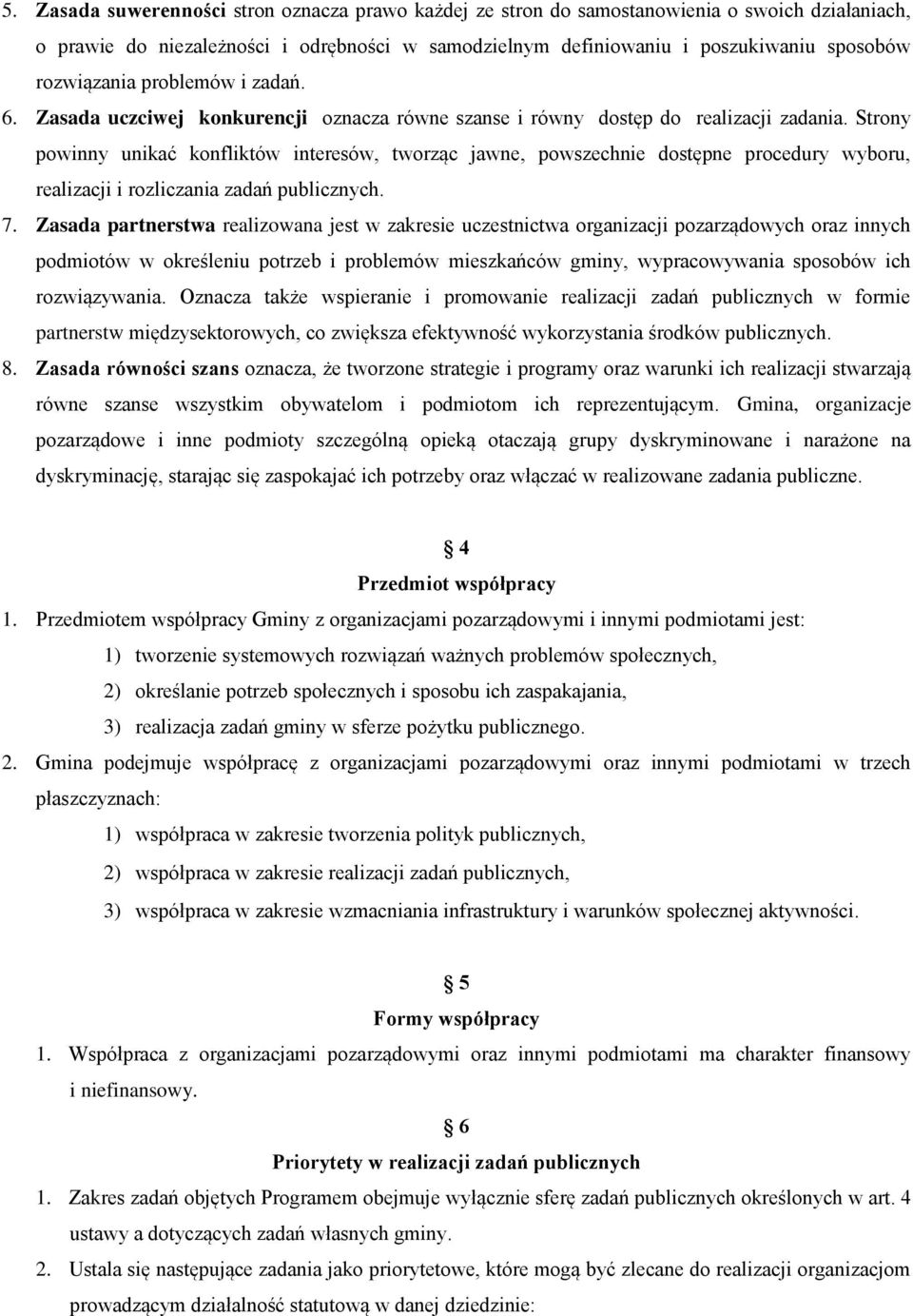 Strony powinny unikać konfliktów interesów, tworząc jawne, powszechnie dostępne procedury wyboru, realizacji i rozliczania zadań publicznych. 7.