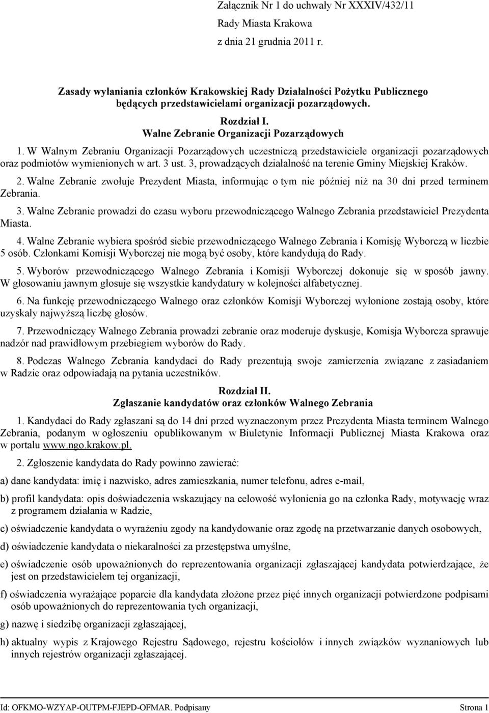 W Walnym Zebraniu Organizacji Pozarządowych uczestniczą przedstawiciele organizacji pozarządowych oraz podmiotów wymienionych w art. 3 ust.