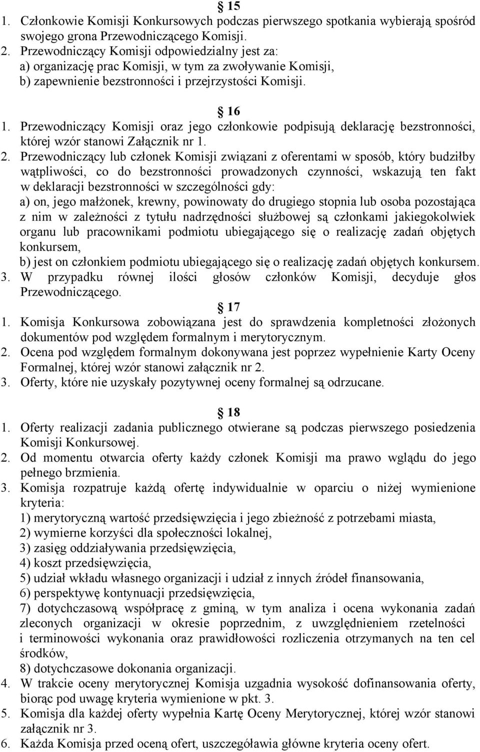 Przewodniczący Komisji oraz jego członkowie podpisują deklarację bezstronności, której wzór stanowi Załącznik nr 1. 2.