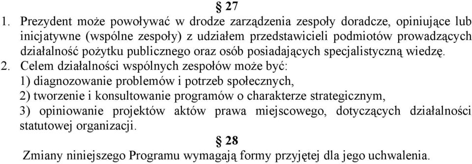 Celem działalności wspólnych zespołów może być: 1) diagnozowanie problemów i potrzeb społecznych, 2) tworzenie i konsultowanie programów o