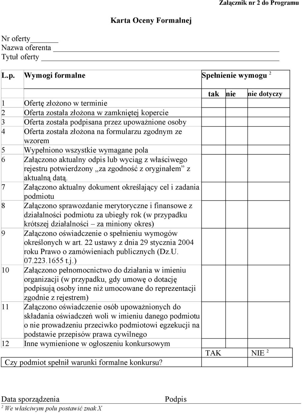 formularzu zgodnym ze wzorem 5 Wypełniono wszystkie wymagane pola 6 Załączono aktualny odpis lub wyciąg z właściwego rejestru potwierdzony za zgodność z oryginałem z aktualną datą.